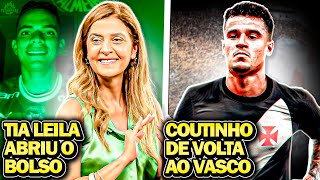 Philippe Coutinho JOGADOR DO VASCO  Leila Pereira ABRIU O BOLSO no Palmeiras  E MUITO mais [upl. by Platt800]