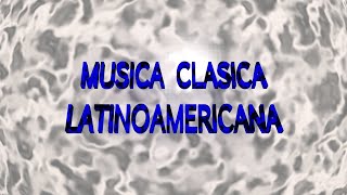 Compositores de Música Clásica Latinoamericana [upl. by Sew]