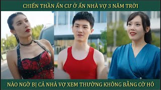 Chiến Thần ẩn cư ở rể nhà vợ 3 năm trời nào ngờ bị cả nhà vợ xem thường coi không bằng cờ hó [upl. by Harlene]