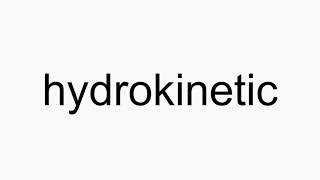 How to pronounce hydrokinetic [upl. by Otipaga]