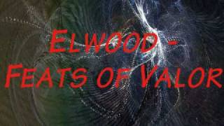 Elwood  Feats of Valor [upl. by Harlin]