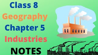 Class8 Geography Chapter 5 Industries Notes with Detailed explanation [upl. by Thessa]