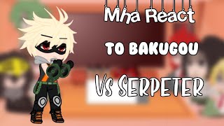 Mha react to Bakugou Vs SerpetersGacha ClubRequested [upl. by Aneehsit]