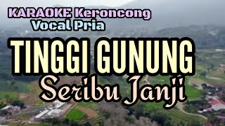 Keroncong Karaoke TINGGI GUNUNG SERIBU JANJI Vocal Pria [upl. by Calen652]