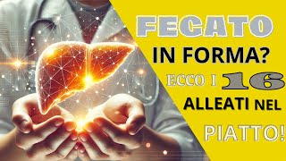 Fegato in Forma Ecco I 16 Alleati Nel Piatto [upl. by Gerard]