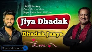 Jiya Dhadak Dhadak Jaaye Rahat Fateh Ali Khan Cover by Parvez khan  Mojammelofficial30 [upl. by Hootman]