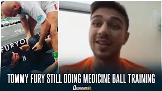 quotTHAT WASNT WHAT CAUSED THE INJURYquot  TOMMY FURY REVEALS HES STILL DOING MEDICINE BALL TRAINING [upl. by Ivel]