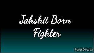 Jahshii  Born Fighter Lyrics [upl. by Halla578]