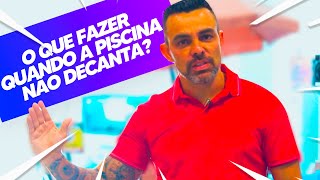 O QUE FAZER QUANDO A MINHA PISCINA NÃO DECANTA [upl. by Zacek]