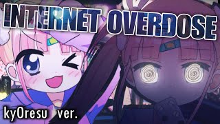 『INTERNET OVERDOSE』kyOresu ver [upl. by Hteazile]