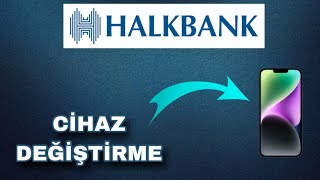 Halkbank Cihaz Değiştirme  Halkbank Cihaz Tanımlama Mobil Bankacılık [upl. by Charlie]