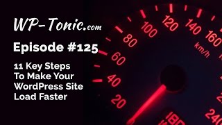 125 WP Tonic 11 Key Steps To Make Your WordPress Site Load Faster [upl. by Ofelia503]