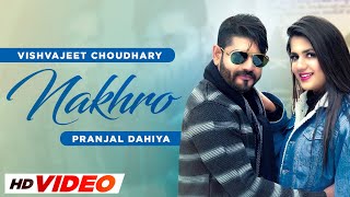 Nakhro HD Video Vishvajeet Choudhary Ft Pranjal Dahiya  Haryanvi Songs 2024 [upl. by Annoyi]