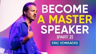 How To Become A Master In The Art of Public Speaking Part 2 of 2  Eric Edmeades [upl. by Melinde]