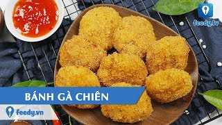 Hướng dẫn cách làm món BÁNH GÀ CHIÊN  Feedy TV [upl. by Rasec]