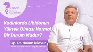 Kadınlarda Libidonun Yüksek Olması Normal Bir Durum Mudur [upl. by Lakin]