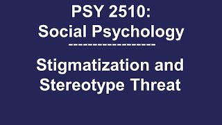 PSY 2510 Social Psychology Stigmatization and Stereotype Threat [upl. by Hubey]