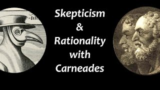 Skepticism and Rationality with CarneadesOfCyrene [upl. by Derwood]