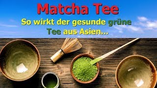 Matcha Tee  So wirkt der gesunde grüne Tee aus Asien [upl. by Edals]