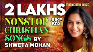 Nonstop Malayalam Christian Songs  Shweta Mohan  Popular Christian Devotional Songs [upl. by Erek49]