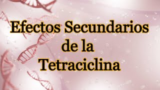 Efectos Secundarios de la Tetraciclina [upl. by Chaffee]