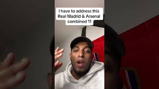 I have to address this Real Madrid amp Arsenal combined 11 realmadrid arsenal [upl. by Atnauq]