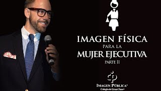 Decálogo de Imagen Física para la Mujer Ejecutiva Parte 2  Colegio de Imagen Pública [upl. by Atteuqahs304]