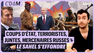 COUPS DÉTAT TERRORISTES JUNTES MERCENAIRES RUSSES  LE SAHEL SEFFONDRE [upl. by Ynohtna]