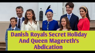 Why⁉️ The Danish Royal Familys Secret Getaway and Queen Margrethe IIs Surprising Abdication [upl. by Joe971]