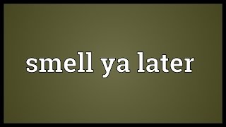 Smell ya later Meaning [upl. by Sukcirdor]