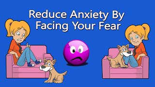 Face Your Fear amp Reduce Anxiety With CBT Exposure Therapy [upl. by Jessica747]