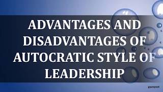 ADVANTAGES AND DISADVANTAGES OF AUTOCRATIC STYLE OF LEADERSHIP [upl. by Wolford]