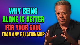 WHY BEING ALONE IS BETTER FOR YOUR SOUL THAN ANY RELATIONSHIP – Joe Dispenza [upl. by Eessac]