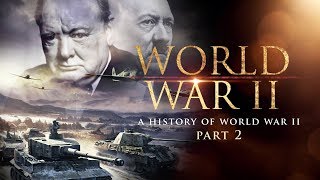 World War II A History of WWII Part 2  Full Documentary [upl. by Kearney]