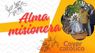 Alma misionera Cover Católico [upl. by Yelram]