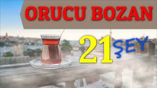 ORUCU BOZAN ŞEYLER  ORUCU BOZAN 21 ŞEY NEDİR [upl. by Asare]