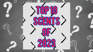 My Top 10 Scents of 2023 [upl. by Jacquenette]