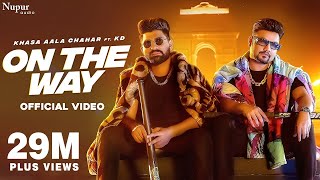 On The Way Official Video  Khasa Aala Chahar Ft KD DESIROCK  New Haryanvi Songs Haryanavi 2022 [upl. by Faustine]