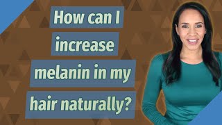 How can I increase melanin in my hair naturally [upl. by Greenland]