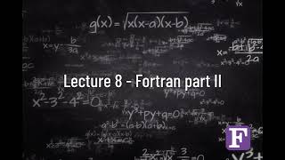 Lecture 8  Fortran part II [upl. by Frydman702]