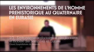 Environnements glaciaires et interglaciaires et mobilités des hommes en Eurasie 23 [upl. by Egag]