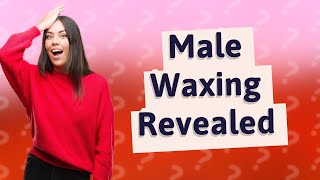 How long does male waxing last [upl. by Pirali]