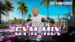 House amp Guaracha Remixes Of Latin Songs  Latin Gym Mix 2  Workout Music  DJ Naydee [upl. by Kcod]