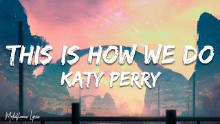 Katy Perry  This Is How We Do Lyrics Letra [upl. by Eltsyrhc759]