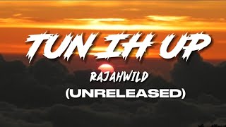 RajahWild  Tun Ih Up Lyrics Unreleased [upl. by Korman]