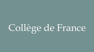 How to Pronounce Collège de France Correctly in French [upl. by Lehrer]