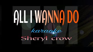 ALL I WANNA DO sheryl crow karaoke [upl. by Hill929]