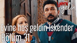 Yeni Gelin 31 Bölüm  Evine Hoş Geldin İskender [upl. by Keon940]