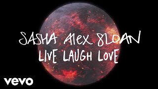 Sasha Alex Sloan  Live Laugh Love Lyric Video [upl. by Ware296]