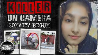 Killer On Camera The Chilling Case Of Somaiya Begum [upl. by Lau275]